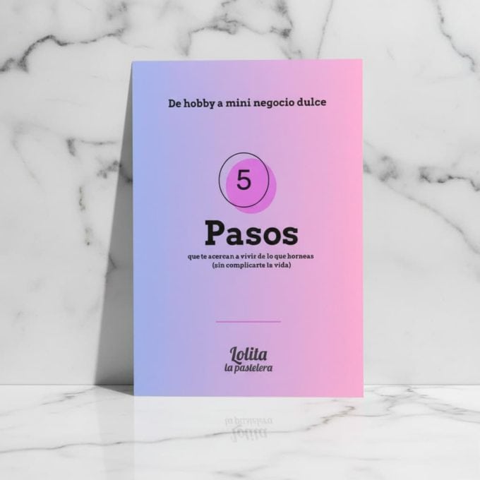 Portada del eBook gratuito 5 Pasos de Lolita la Pastelera para transformar tu pasión por la repostería en un mini negocio rentable